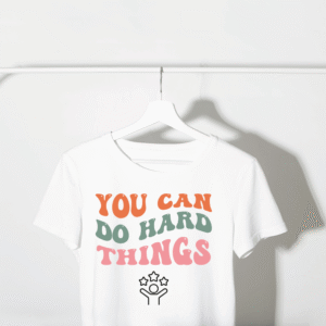 You Can Do Hard Things" Motivational PNG T-Shirt